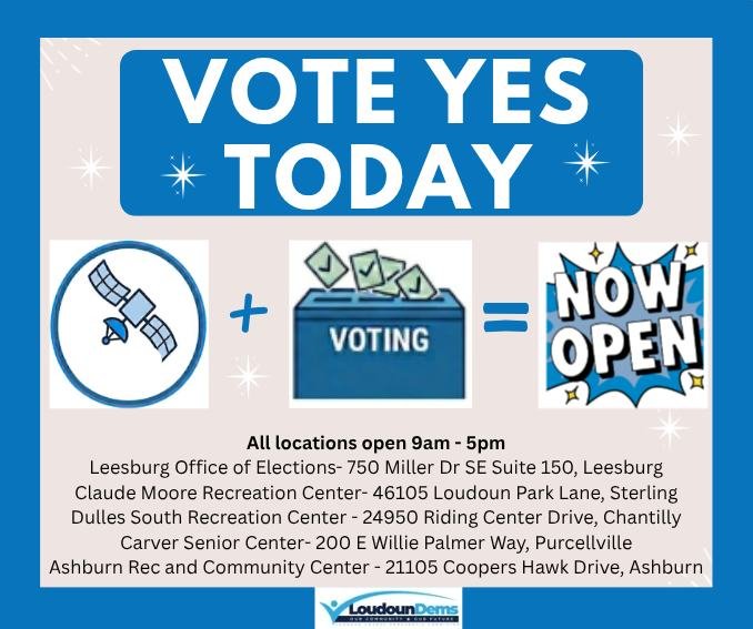 ALL satellite voting locations are open today from 9 - 5pm:

Leesburg Office of Elections- 750 Miller Dr., Suite 150, Leesburg
Claude Moore Recreation Center- 46105 Loudoun Park Lane, Sterling
Dulles South Recreation Center - 24950 Riding Center Driv