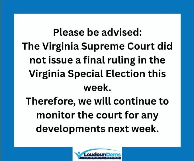 The Virginia Supreme Court did not issue a final ruling in the Virginia Special Election this week. Therefore, we will continue to monitor the court for any developments next week.
