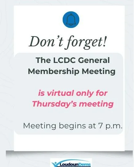 We hope you join us on Thursday!
LCDC General Membership Meeting (virtual only for July 2nd)
Thursday, July 2&middot;7:00 &ndash; 9:00pm
Sign up to attend virtually: 
https://www.mobilize.us/loudouncountydemocraticcommittee/event/782142/