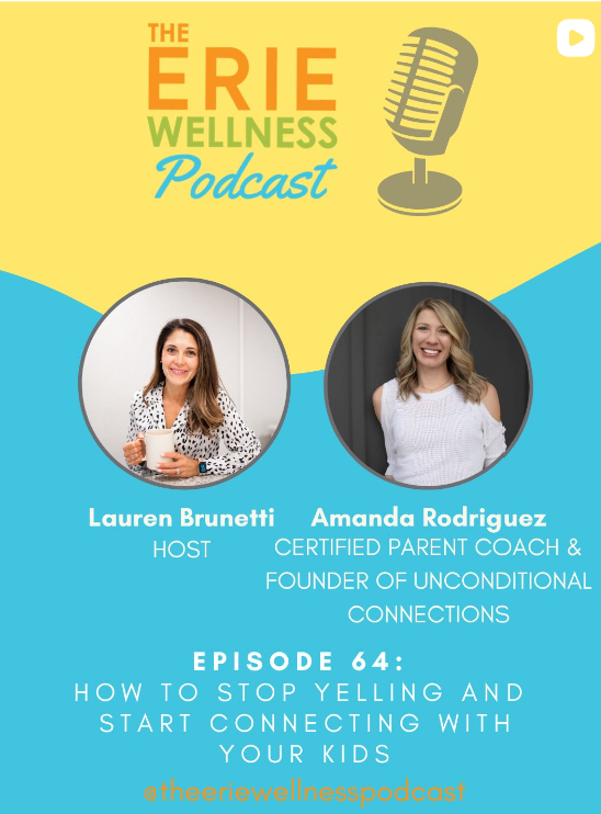 Erie Wellness Podcast feature with headshot of Lauren Brunetti, hostesss, and Amanda. Episode 64: How to Stop Yelling and Start Connecting with Your Kids