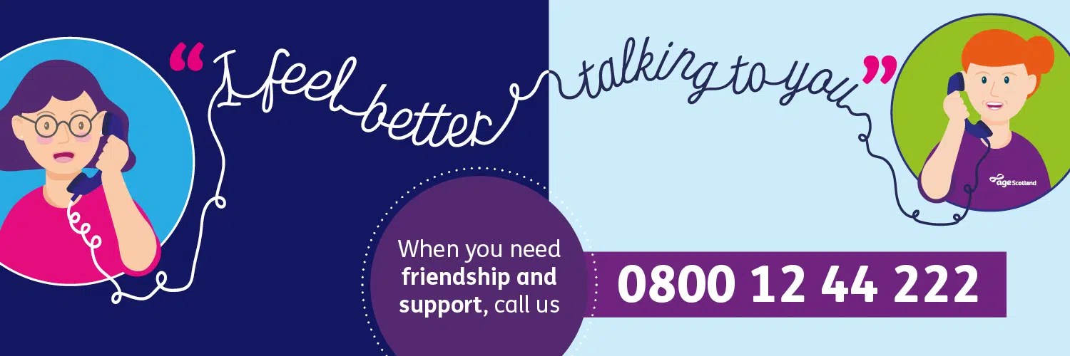 Illustration of two people talking on the phone with the text "I feel better talking to you". Includes a helpline number 0800 12 44 222 and the Age Scotland logo. Suggests calling for friendship and support.