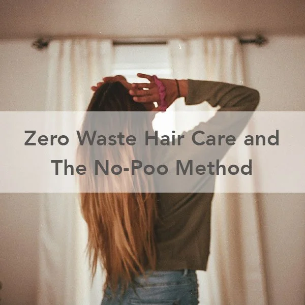 Zero Waste Hair Care and The No Poo Method
