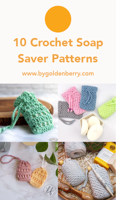 A square image showing four crochet soap savers, one in each corner. Above the image is orange text which reads "10 Crochet Soap Saver Patterns" and "www.bygoldenberry.com". Above the text is byGoldenberrys logo which is an orange circle.