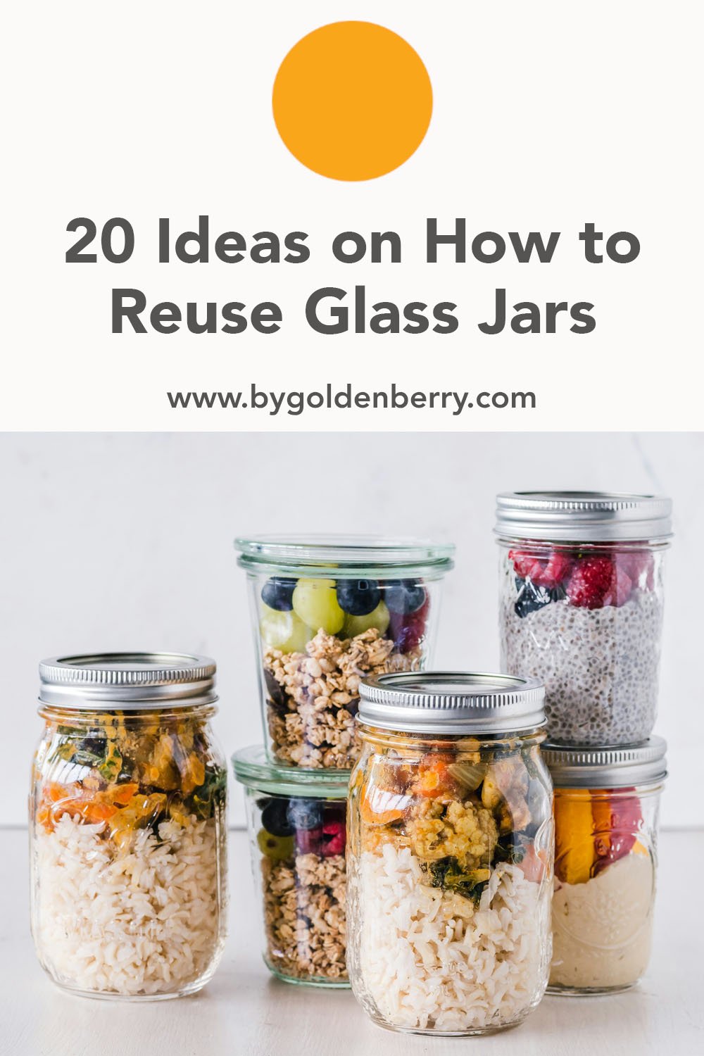 A brightly lit photo of 6 various sized glass jars filled with homemade food. The background is off white. Above is dark grey text which reads "20 Ideas on How to Reuse Glass Jars www.bygoldenberry.com"