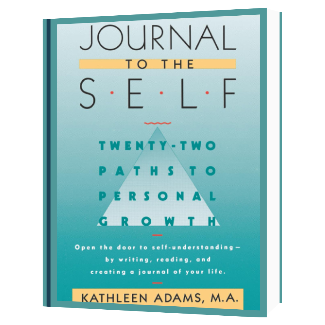 Journal to the Self: Twenty-Two Paths to Personal Growth by Kathleen Adams