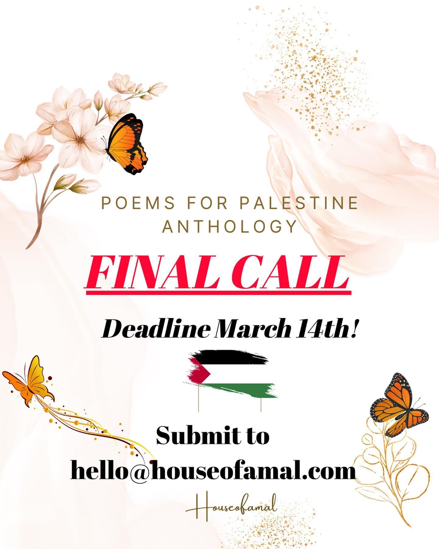 Salam Everyone! Friendly Reminder, &ldquo;Poems for Palestine Anthology&rdquo; are opened for submission &amp; the deadline to submit is March 14th!!!

Submit your submissions to 
hello@houseofamal.com