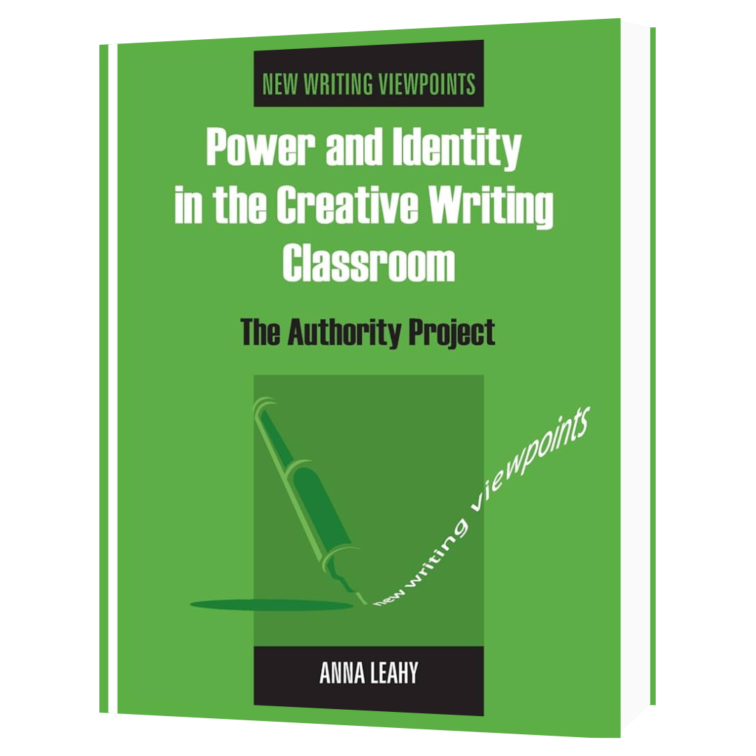 Power and Identity in the Creative Writing Classroom: The Authority Project edited by Anna Leahy