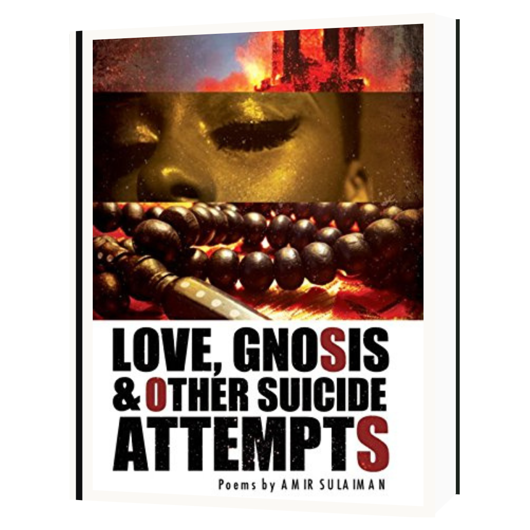 Love, Gnosis & Other Suicide Attempts by Amir Sulaiman