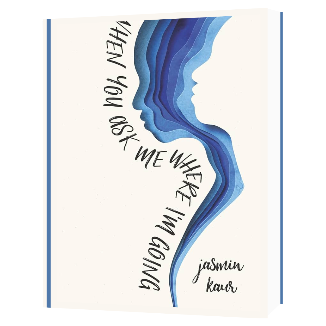 When You Ask Me Where I'm Going by Jasmin Kaur