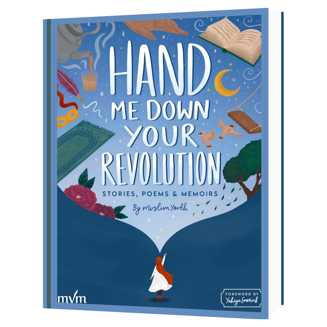 Hand Me Down Your Revolution: Stories, Poems & Memoirs by Muslim Youth Musings