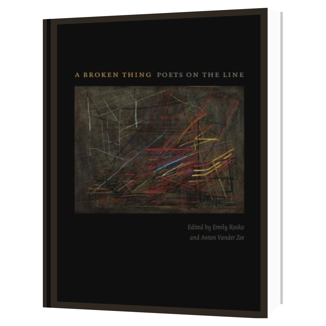 A Broken Thing: Poets on the Line edited by Emily Rosko and Anton Vander Zee
