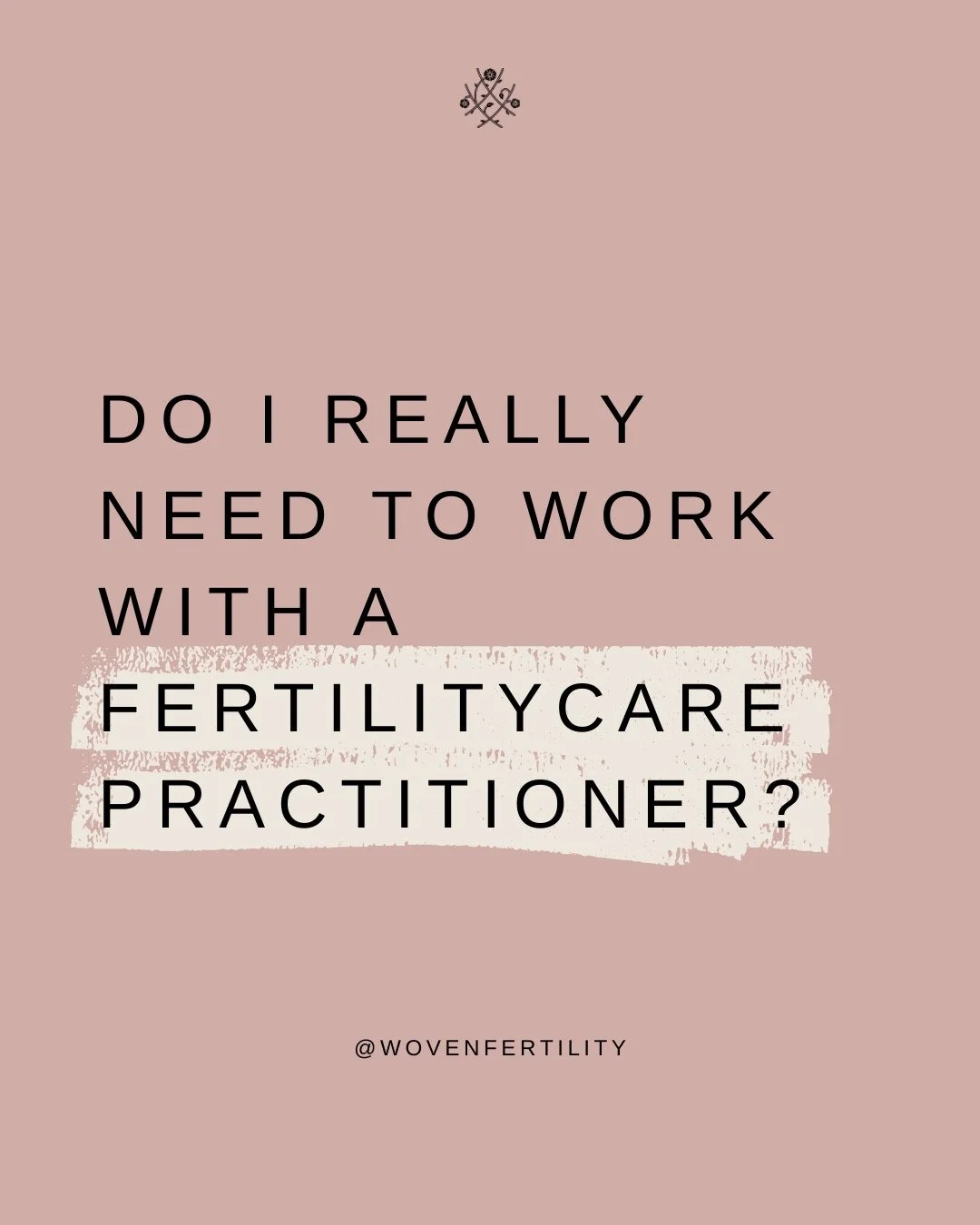 &quot;Do I really need to work with a FertilityCare Practitioner?&quot; 

Nope. 

Honestly, you don't. 
But here are three reasons why you may want to anyway...

1. Our main focus is to educate and empower YOU on your journey. We are in your corner a