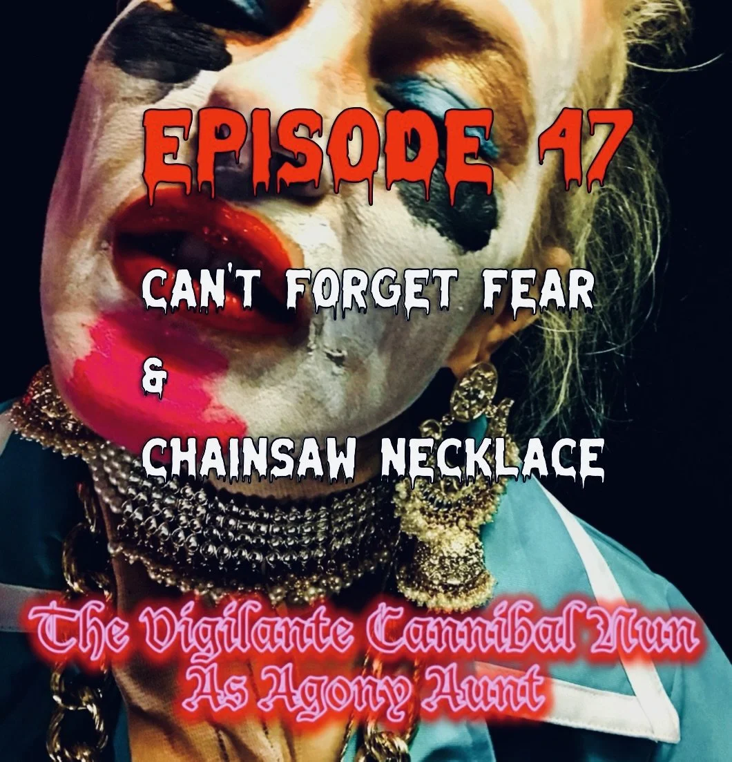 Episode 47: Can’t Forget Fear & Chainsaw Necklace