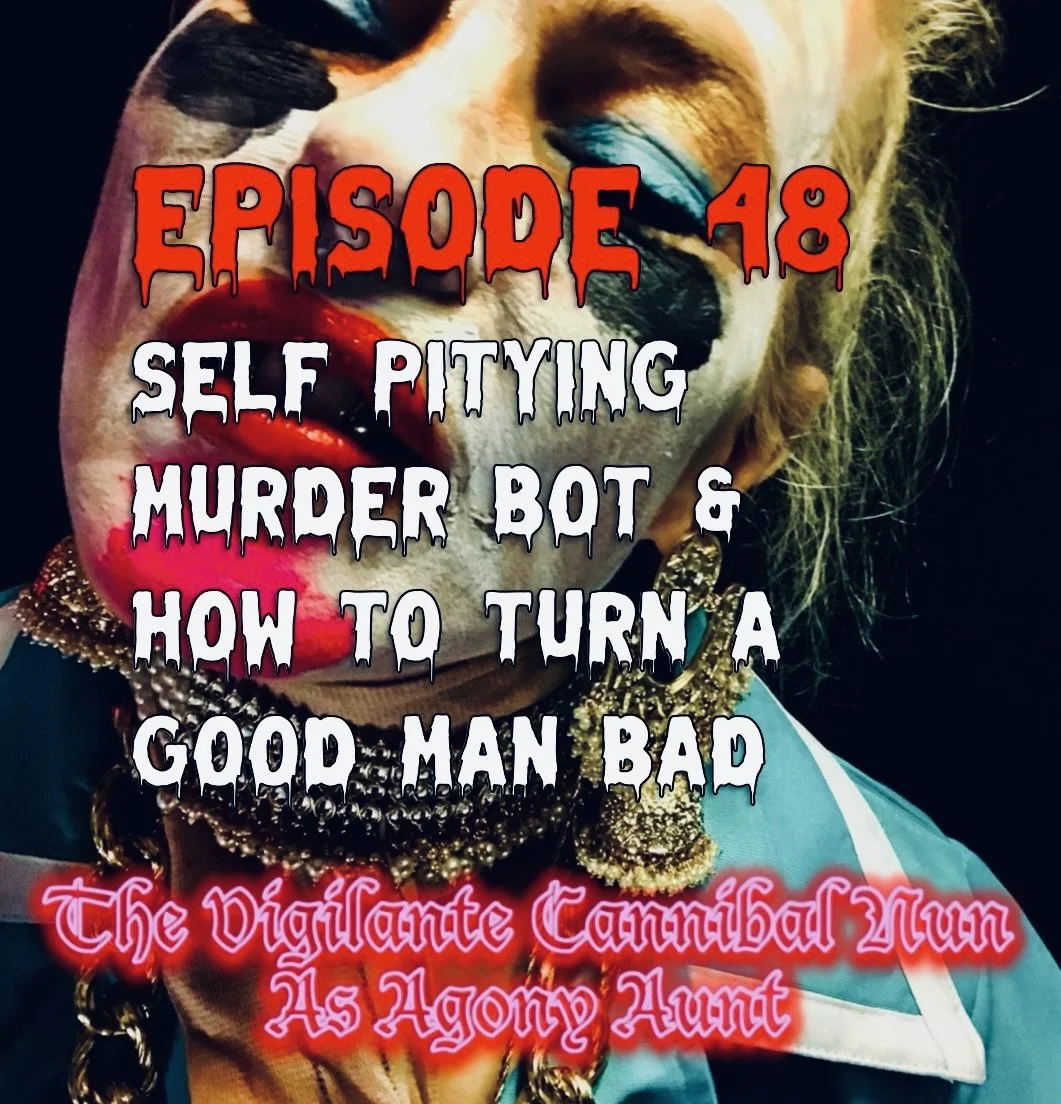 Episode 48: Self Pitying Murder Bot & Hope to Turn A Good Man Bad. Episode 48: Self Pitying Murder Bot & Hope to Turn A Good Man Bad.