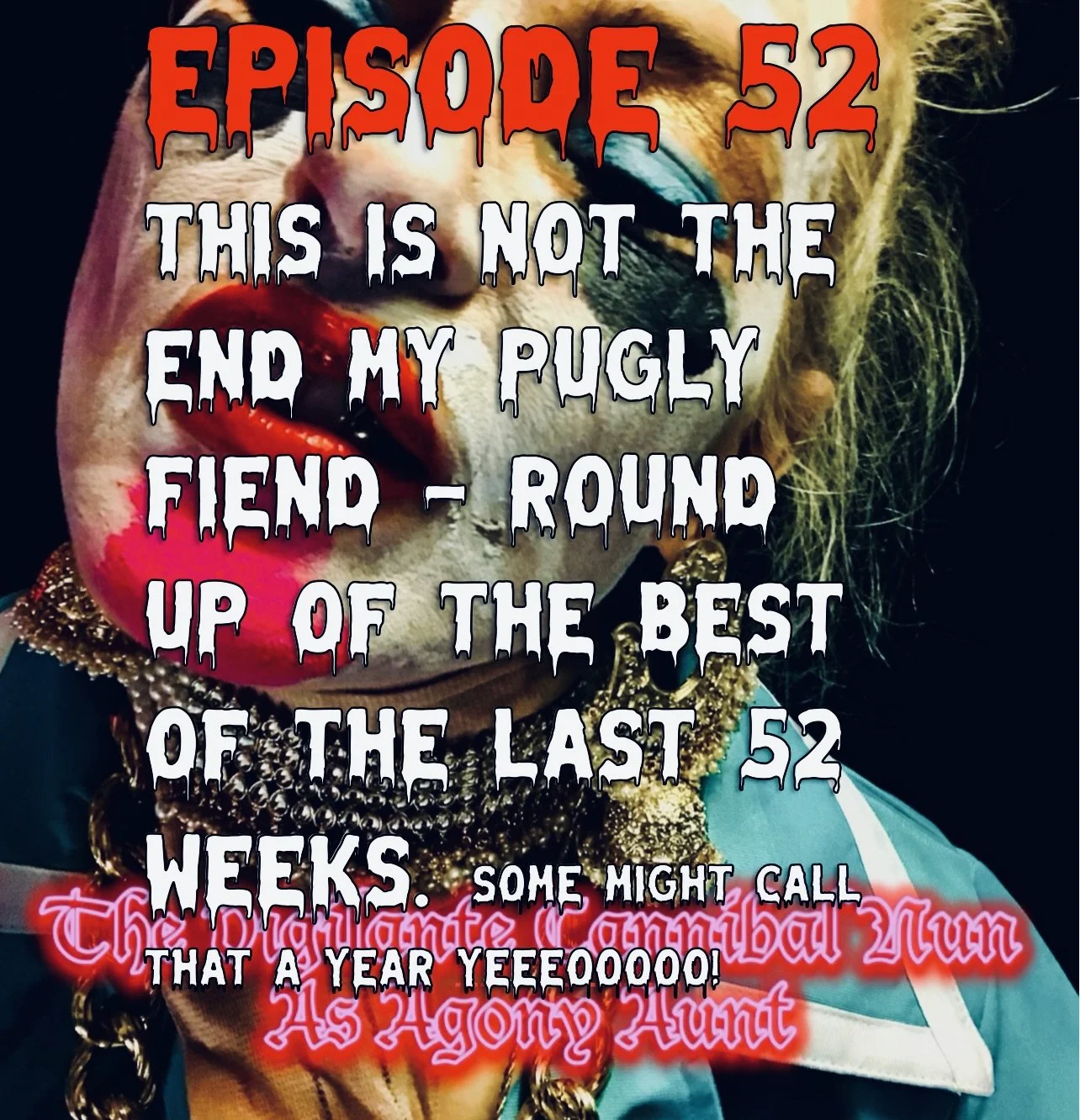 Episode 52: This Is Not The End My P’Ugly Fiend.