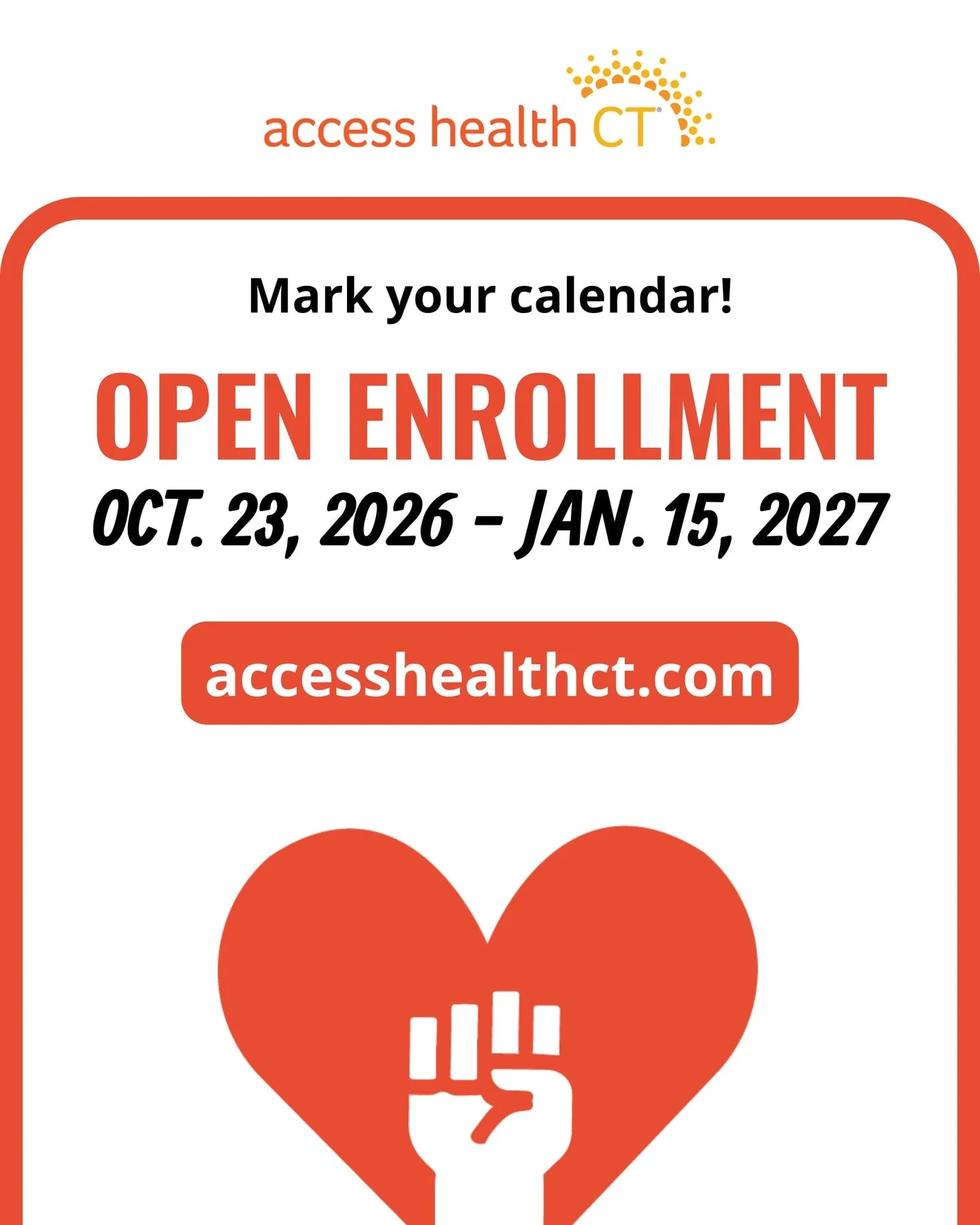MARK YOUR CALENDARS! Access Health Open enrollment starts on October 23 and runs through January 15. 

AccessHealthCT, the state&rsquo;s official marketplace for affordable health insurance, is helping individuals and families find coverage that fits