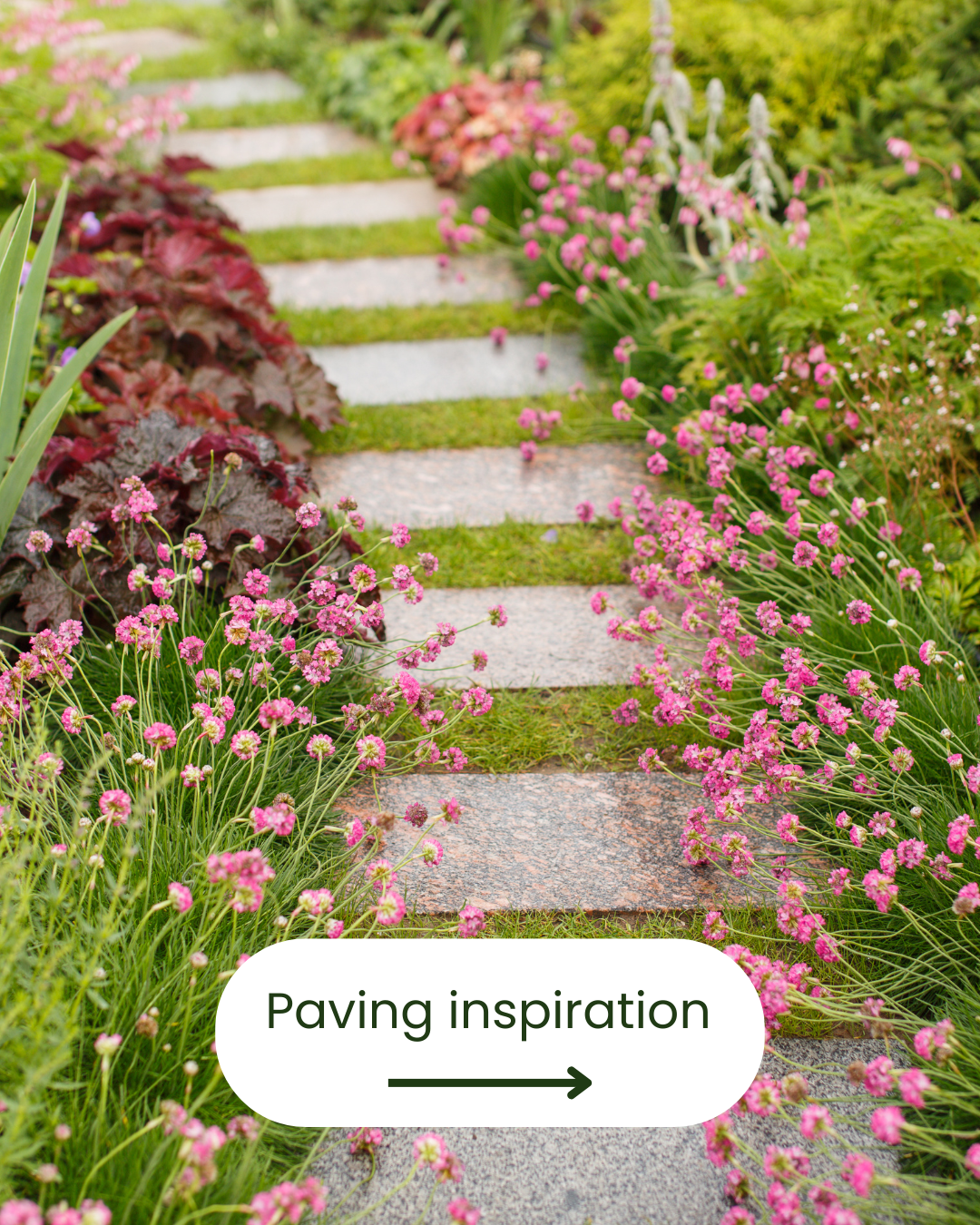 Garden pathway with stone slabs and pink flowers on either side, with a message reading "Paving inspiration" and a right arrow.