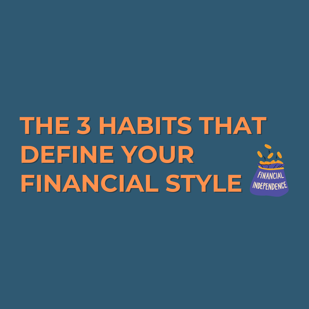 The 3 Habits That Define Your Financial Style: How You Earn, Spend, and Manage Money