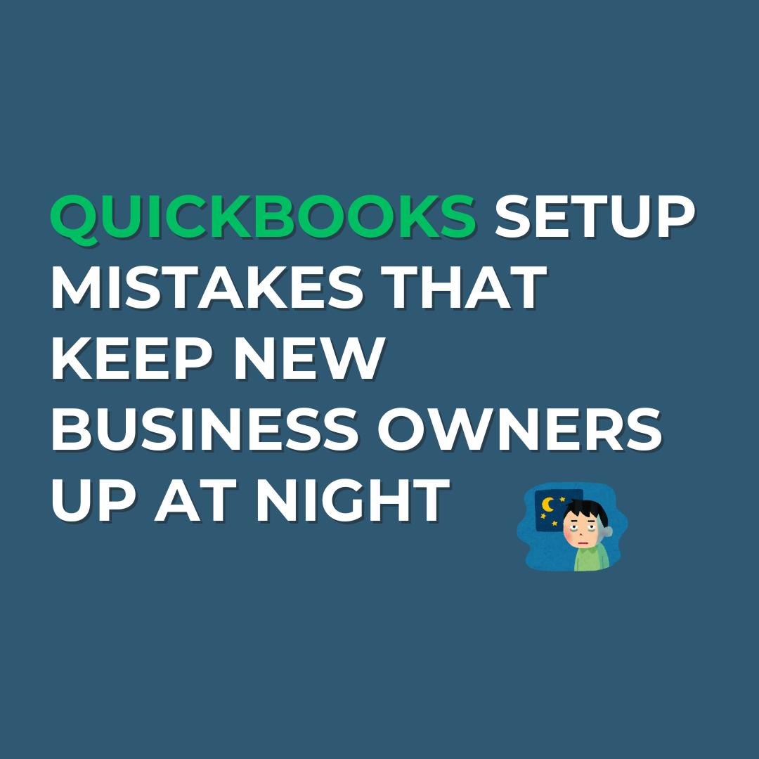 QuickBooks Setup Mistakes That Keep New Business Owners Up at Night