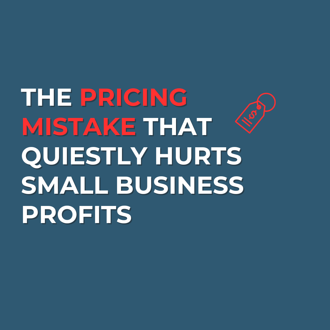 The Pricing Mistake That Quietly Hurts Small Business Profits