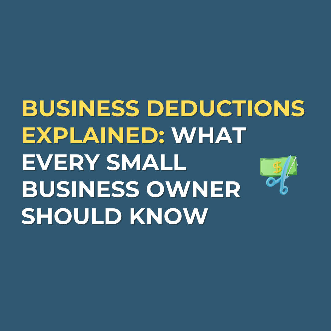 Business Deductions Explained: What Every Small Business Owner Should Know