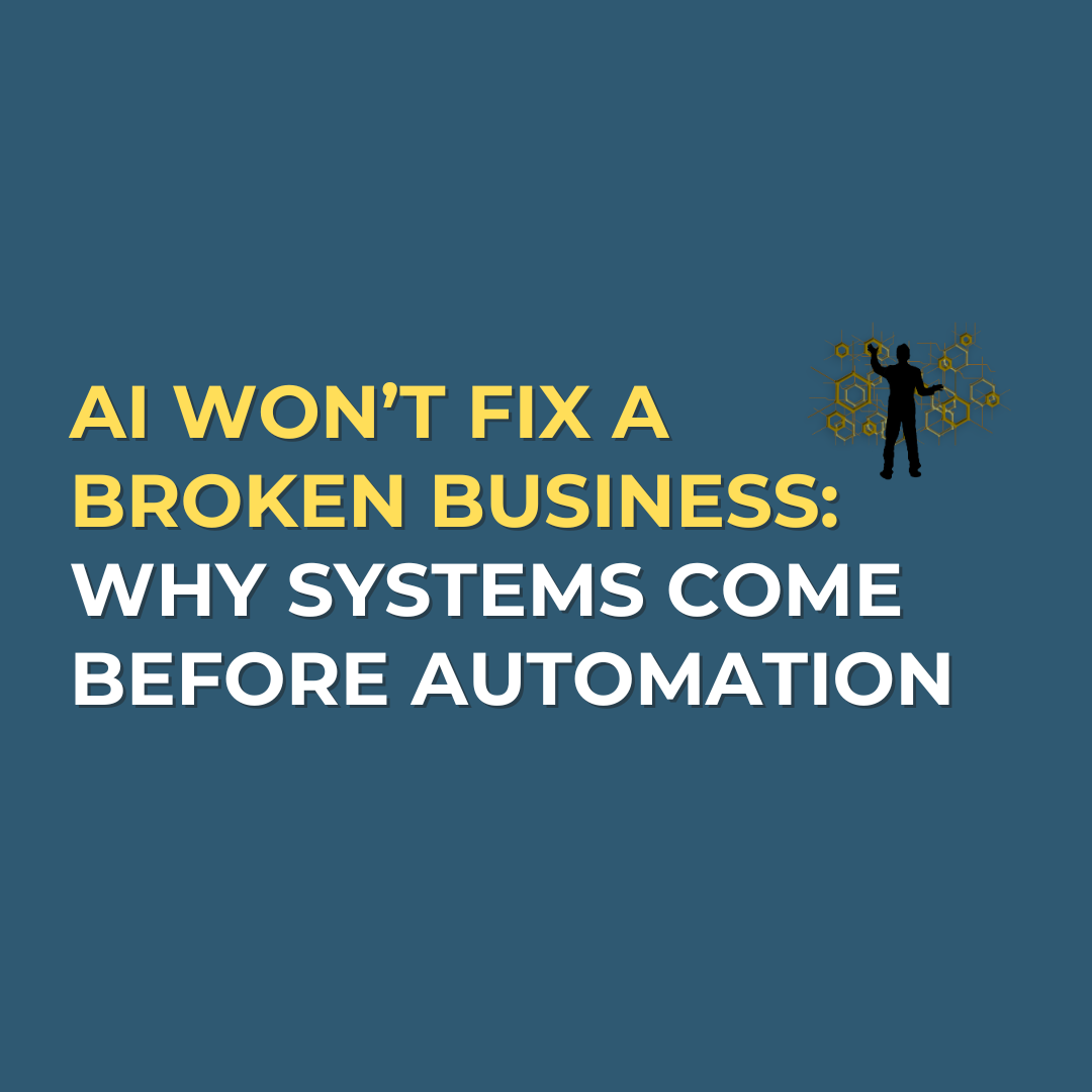 AI Won't Fix a Broken Business: Why Systems Come Before Automation