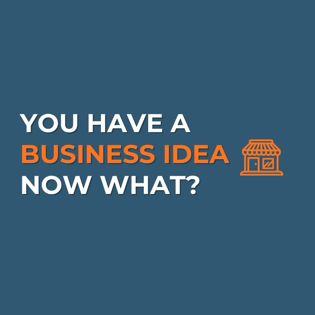 You Have a Business Idea. Now What? Here's What to Do Before You Start