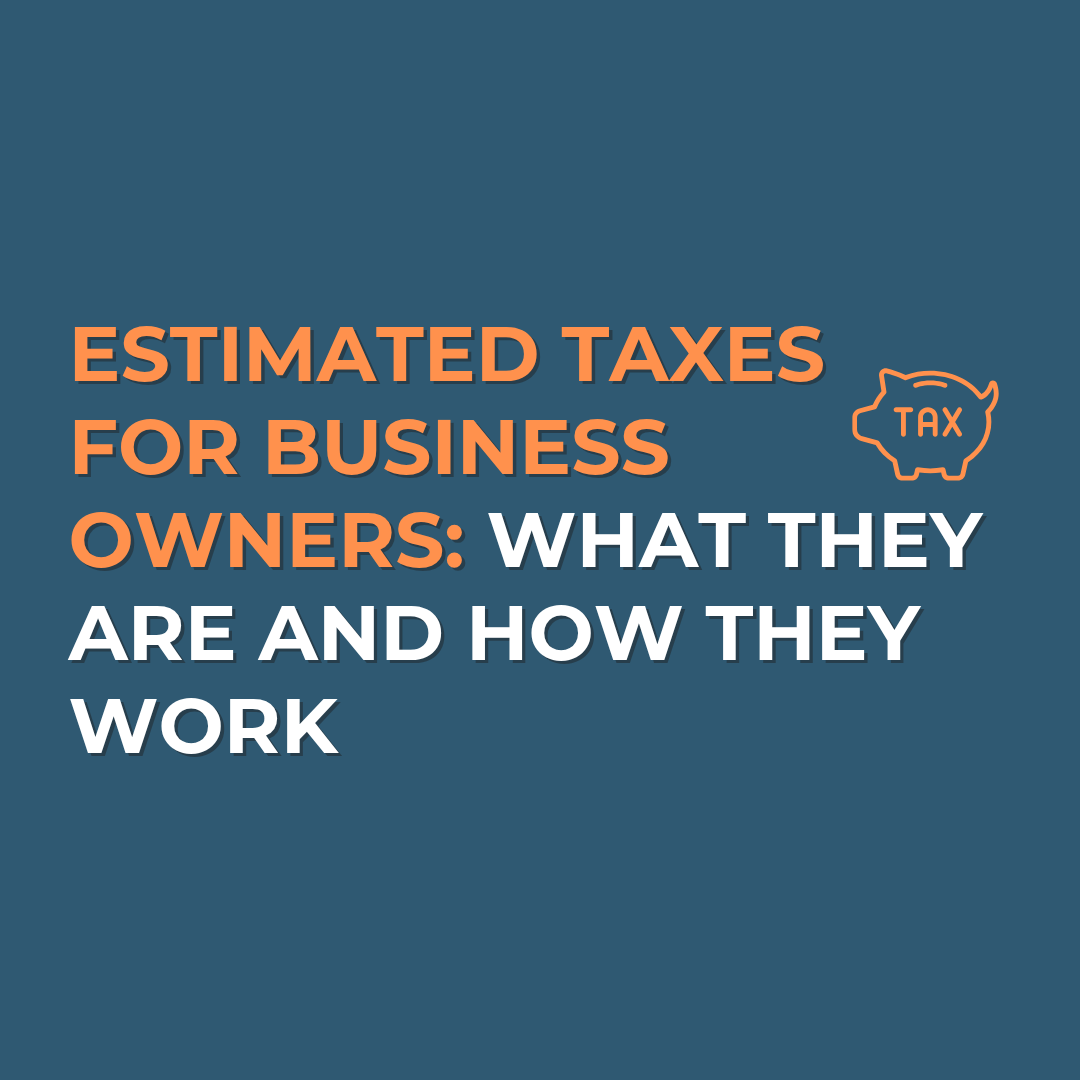 Estimated Taxes for Business Owners: What They Are and How They Work