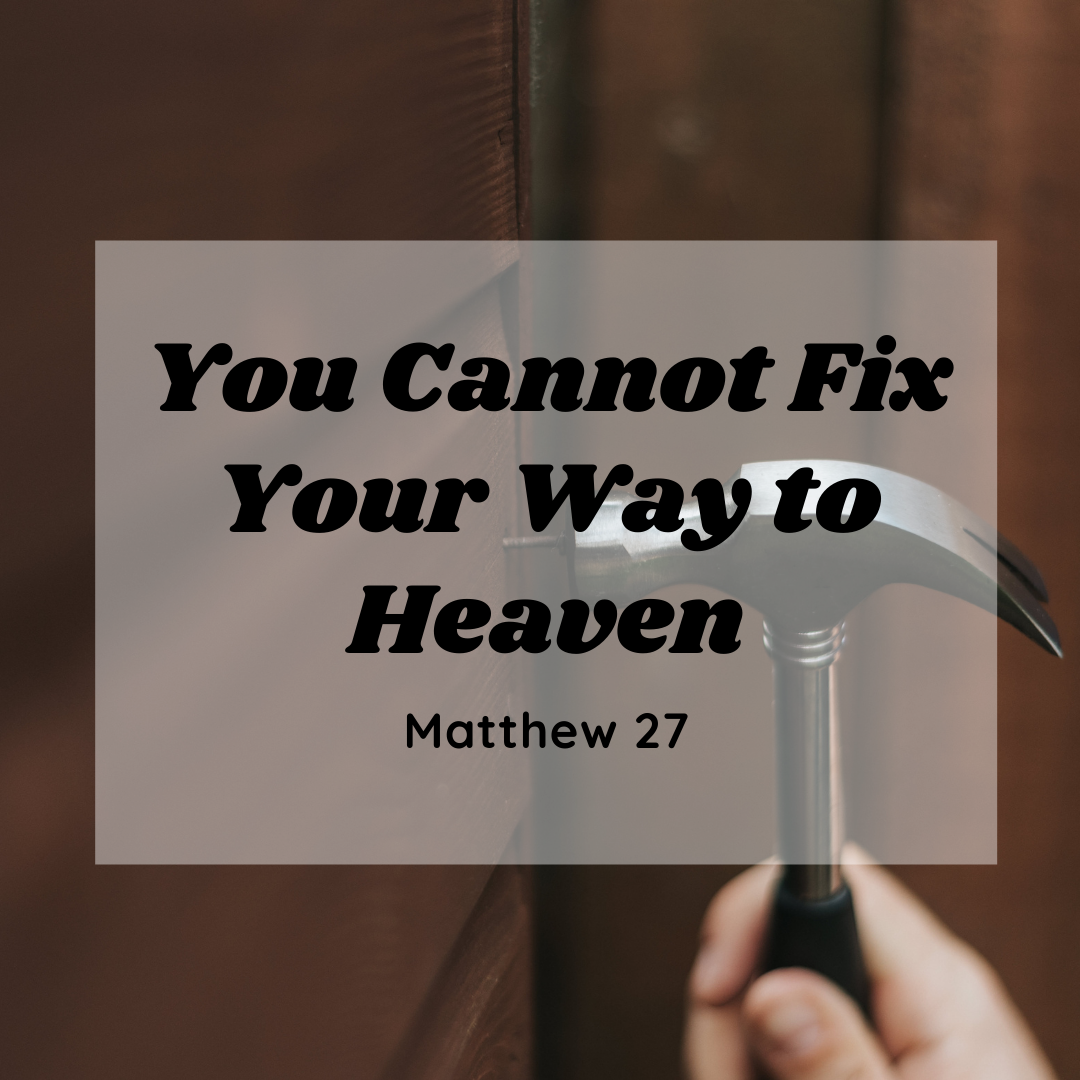 You Can’t Fix Your Way to Heaven