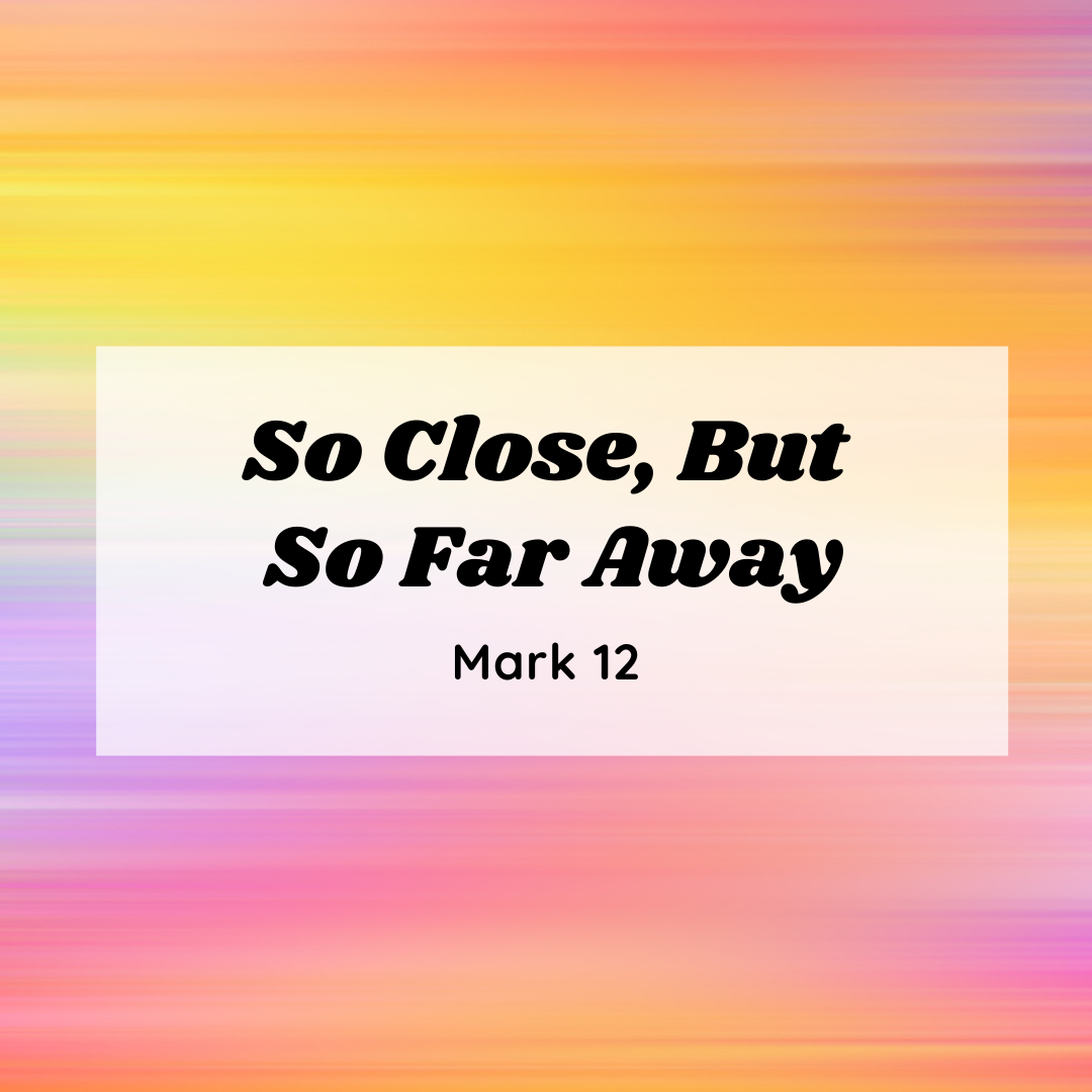 So Close, But So Far Away