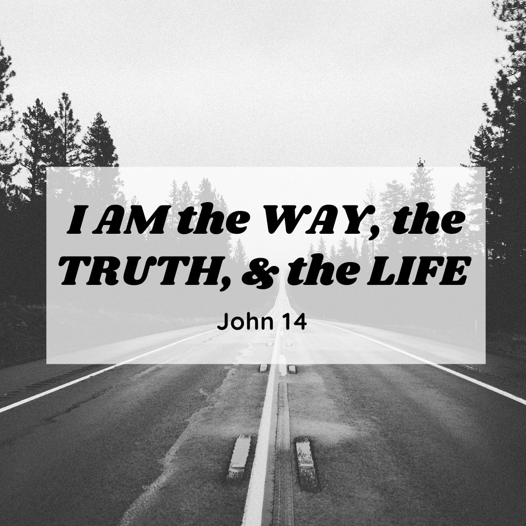 I AM the Way, the Truth, &amp; the Life