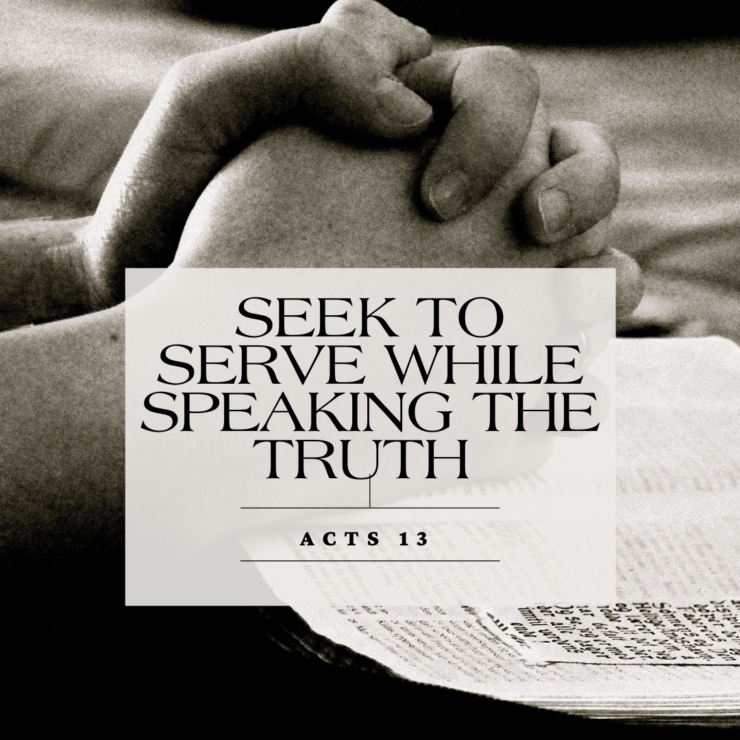 Seek to Serve While Speaking the Truth