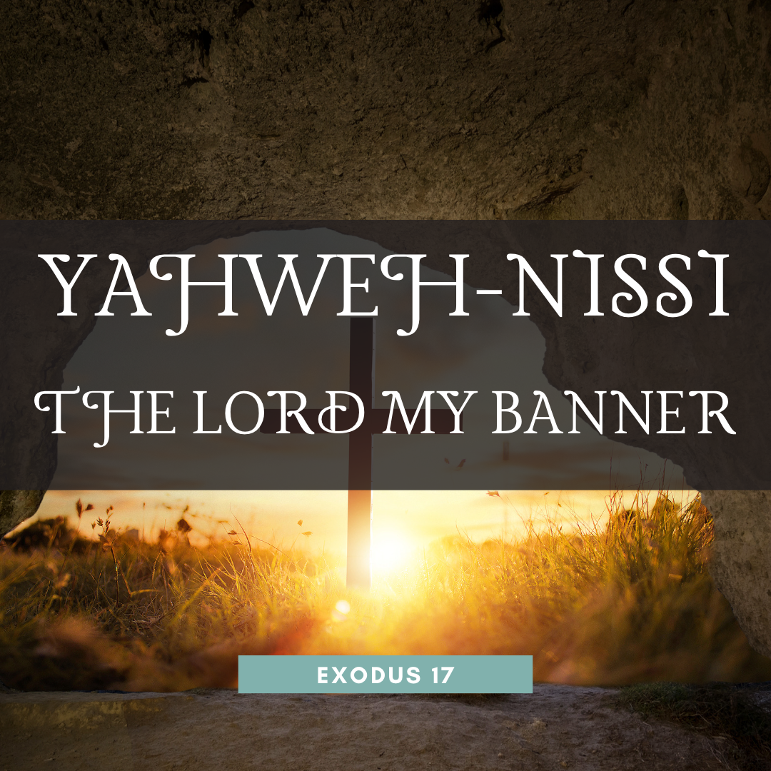 YAHWEH-NISSI - The Lord My Banner