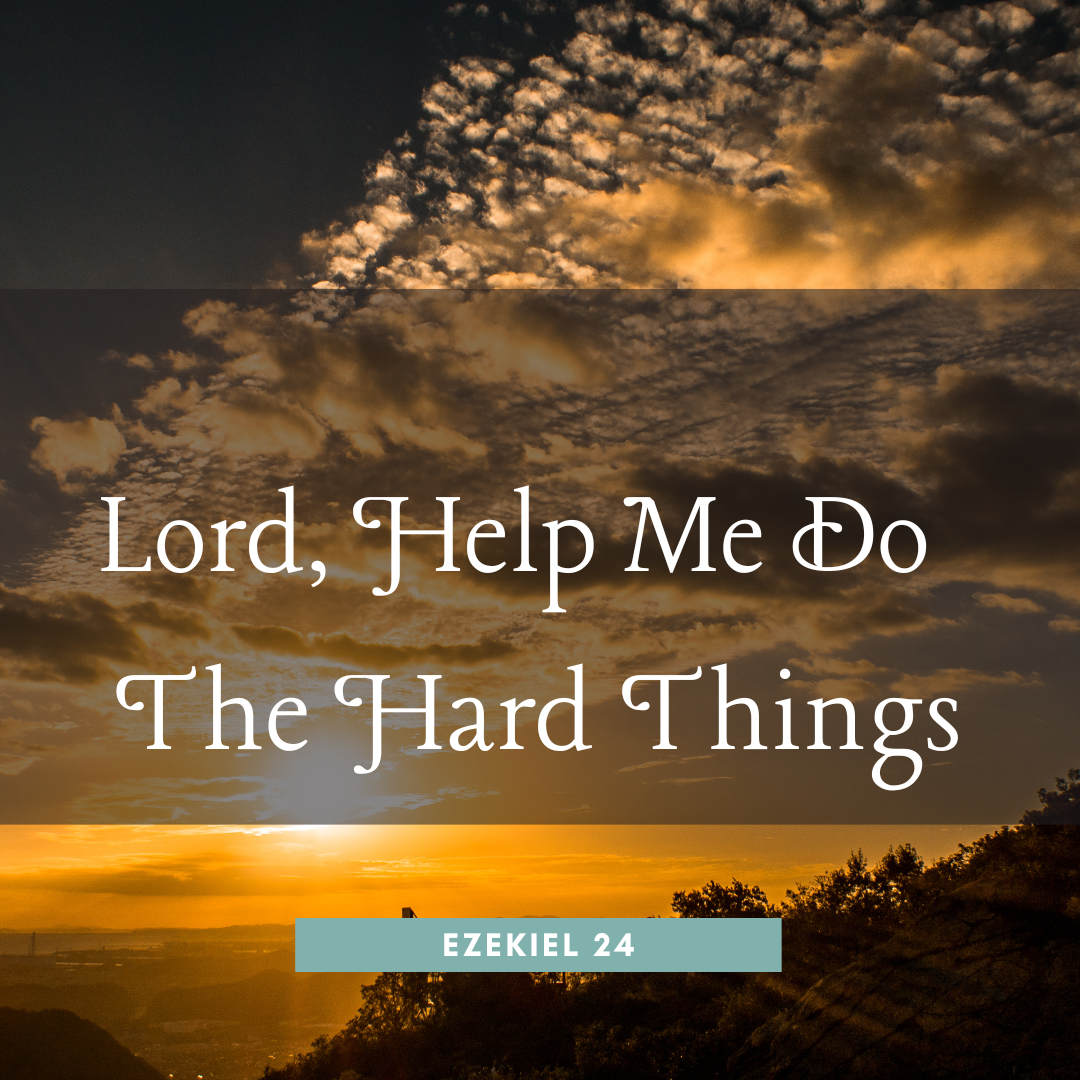 Lord, Help Me Do The Hard Things