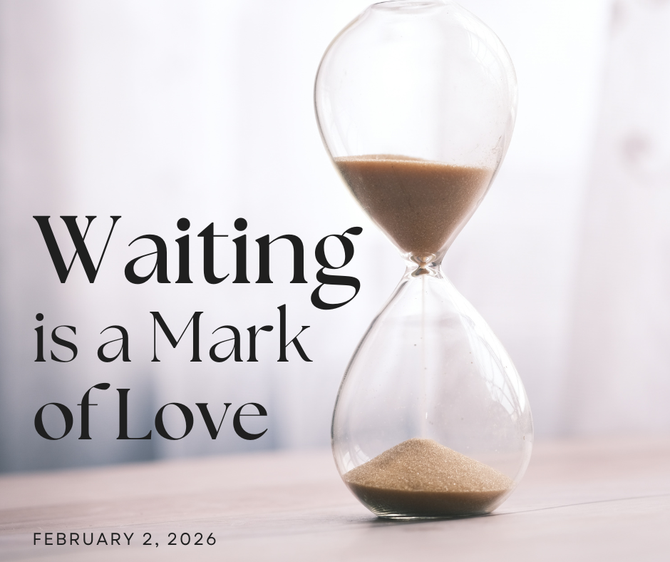 Waiting is a Mark of Love