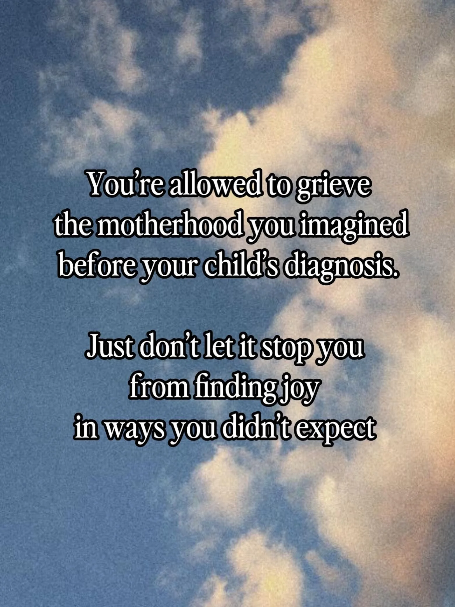 You pictured a different motherhood. 

One where the milestones came easy.

Where your biggest worry was sleep, not your child&rsquo;s diagnosis.

It&rsquo;s okay to grieve that.

Just remember to take a moment to appreciate the little ways that you&