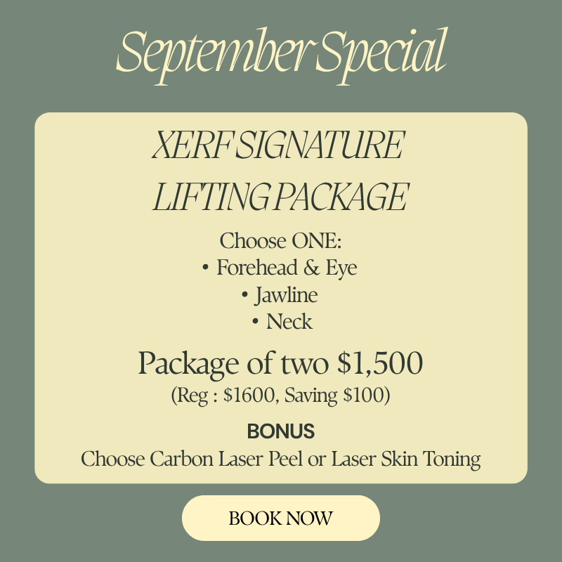 September Special! XERF SIGNATURE LIFTING PACKAGE Choose ONE: Forehead & Eye,Jawline, or Neck. Package of two $1,500. Reg $1600, Saving $100 BONUS Choose Carbon Laser Peel or Laser Skin Toning
