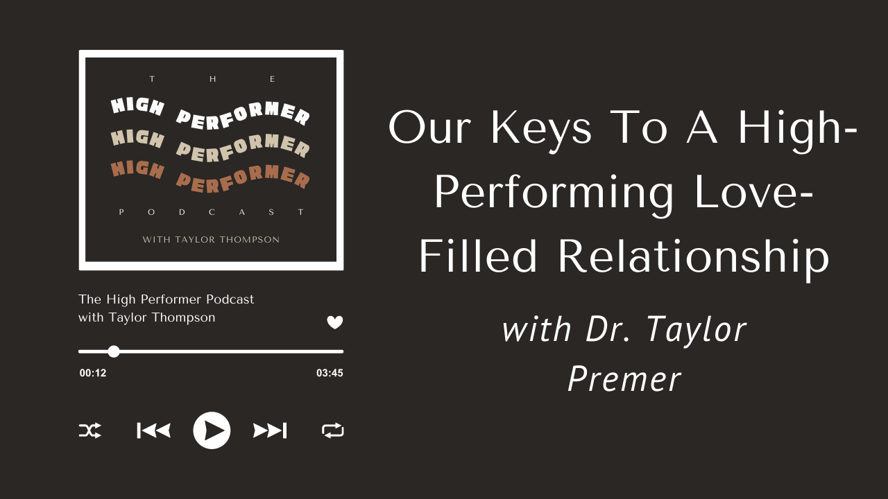 025 — Our Keys To A High-Performing Love-Filled Relationship with Dr. Taylor Premer