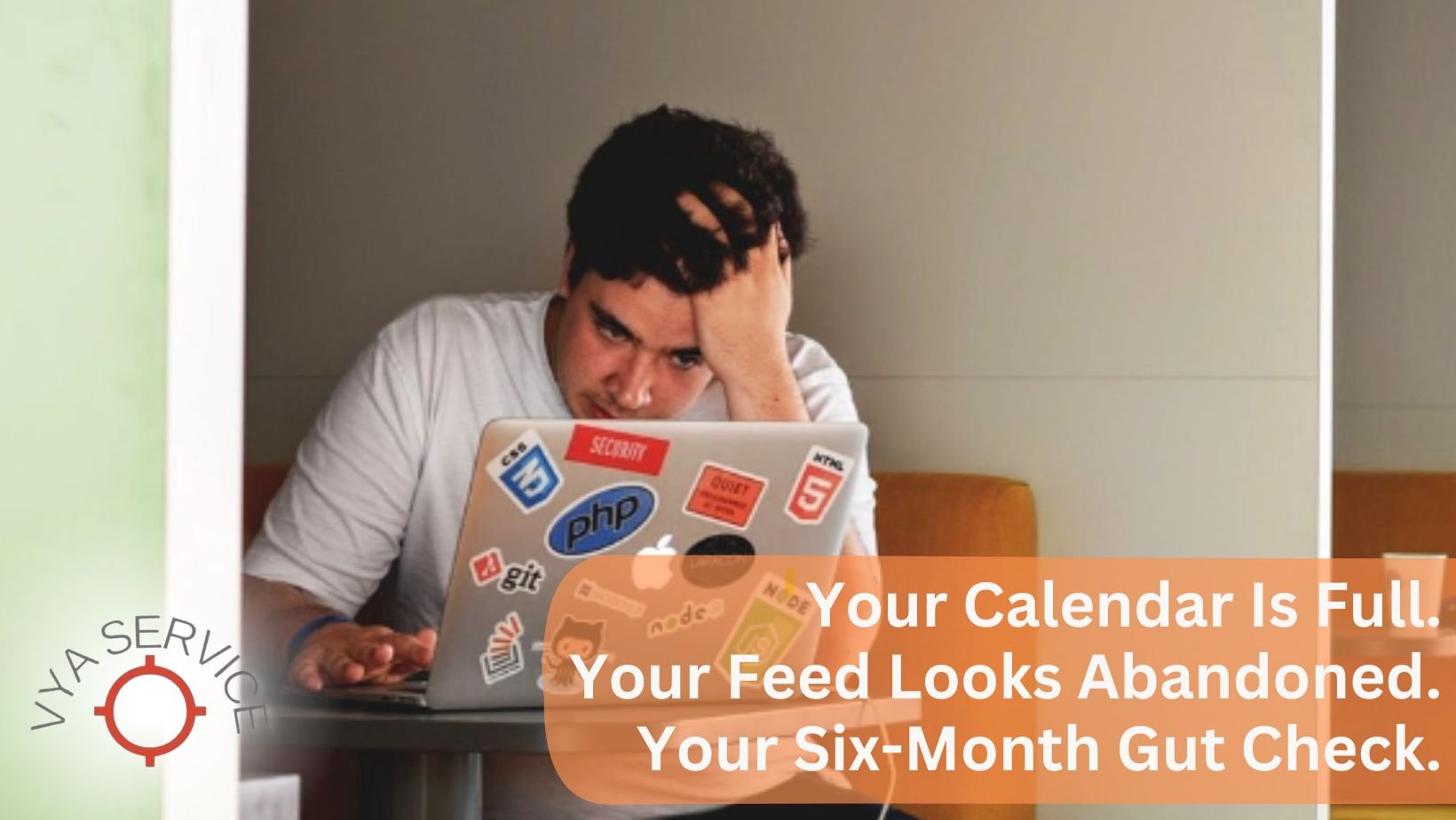 Your Calendar Is Full. Your Feed Looks Abandoned. Here’s Your Six-Month Gut Check.