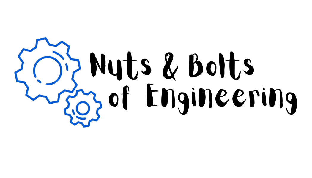 Nuts &amp; Bolts of Engineering