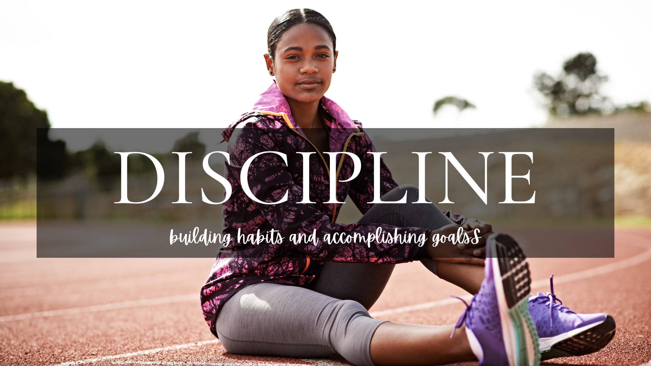 Discipline: building habits and accomplishing goals — Mental Wellness ...