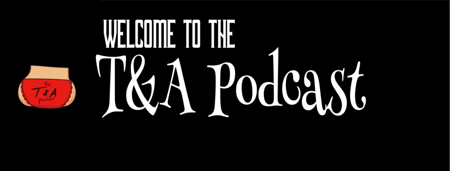 The t&amp;a podcast