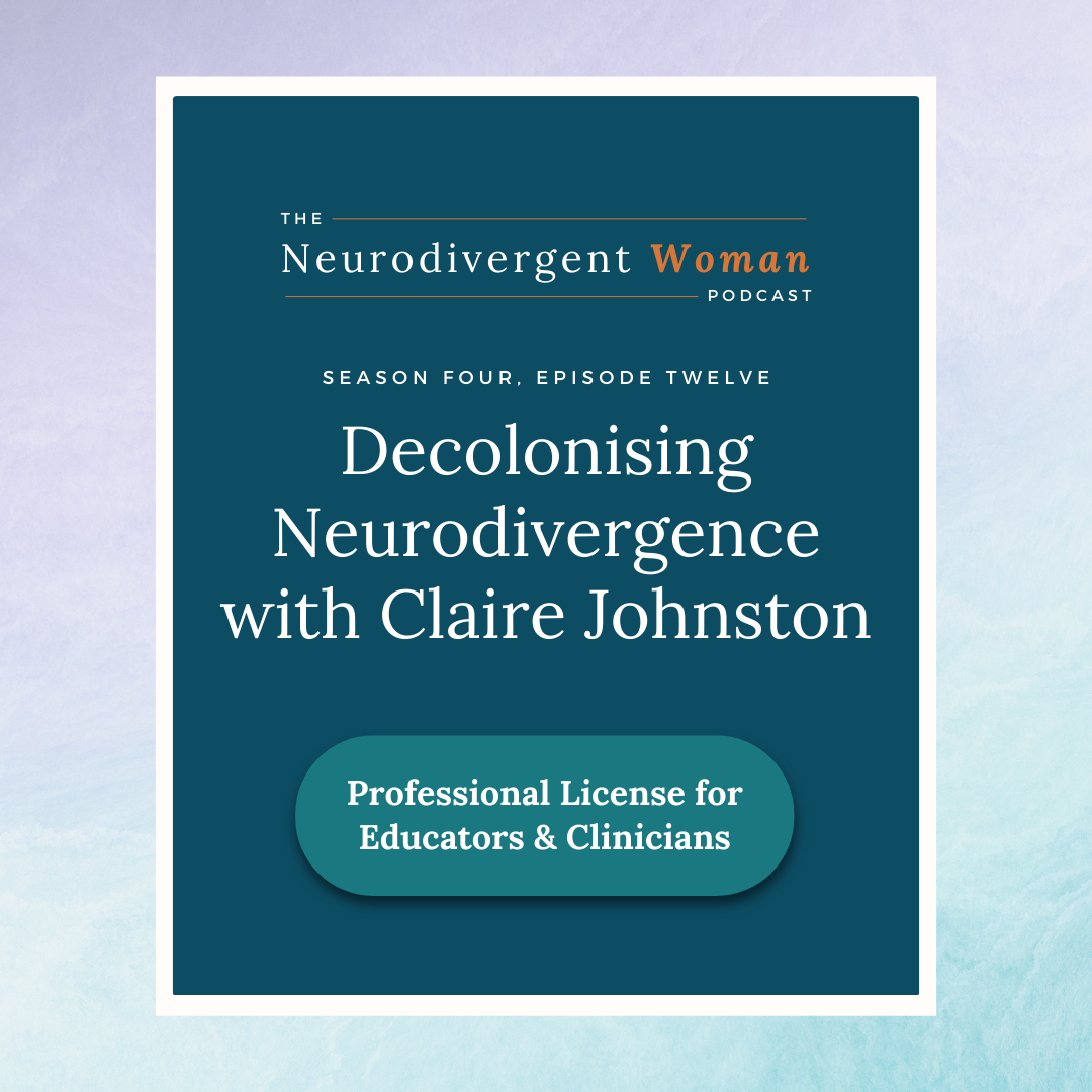 S4E12 Decolonising Neurodivergence with Claire Johnston - License for Professionals