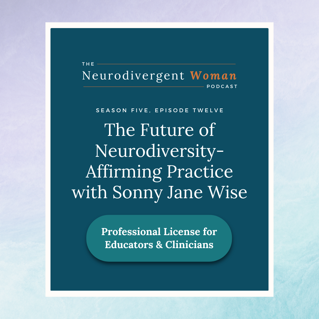 S5E12 The Future of Neurodiversity-Affirming Practice with Sonny Jane Wise - License for Professionals