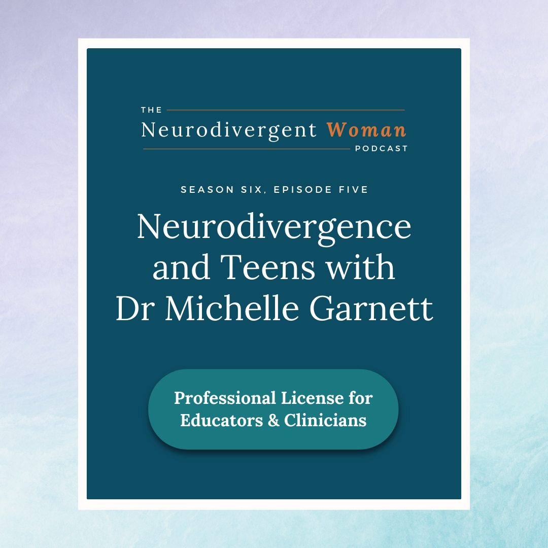 S7E5 Neurodivergence and Teens with Dr Michelle Garnett  - License for Professionals