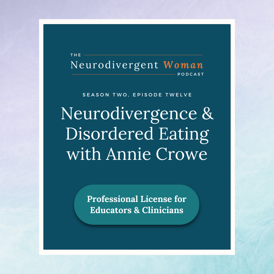 S2E12 Neurodivergence and Disordered Eating with Annie Crowe - License for Professionals