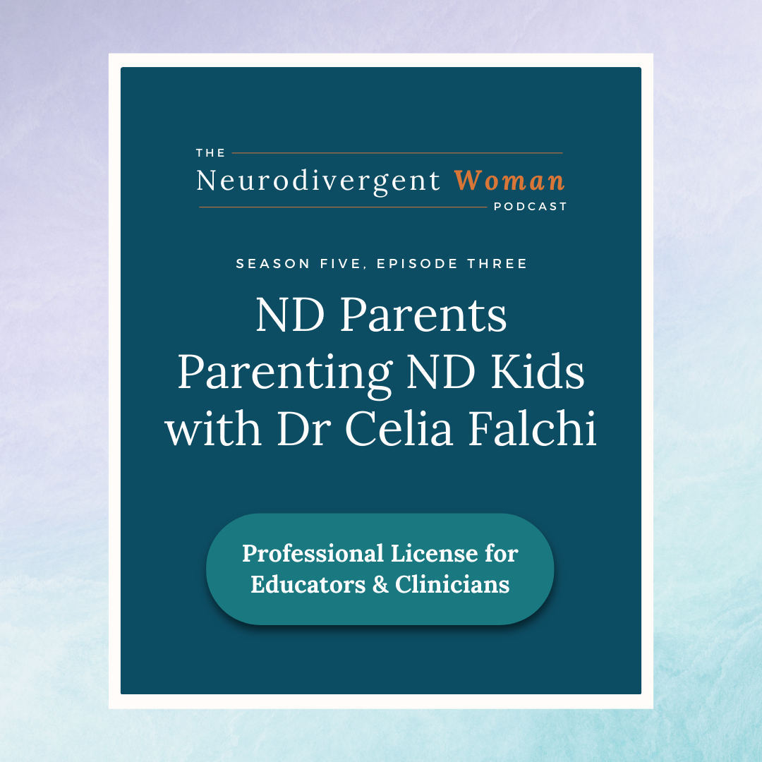 S5E3 ND Parents Parenting ND Kids with Dr Celia Falchi  - License for Professionals