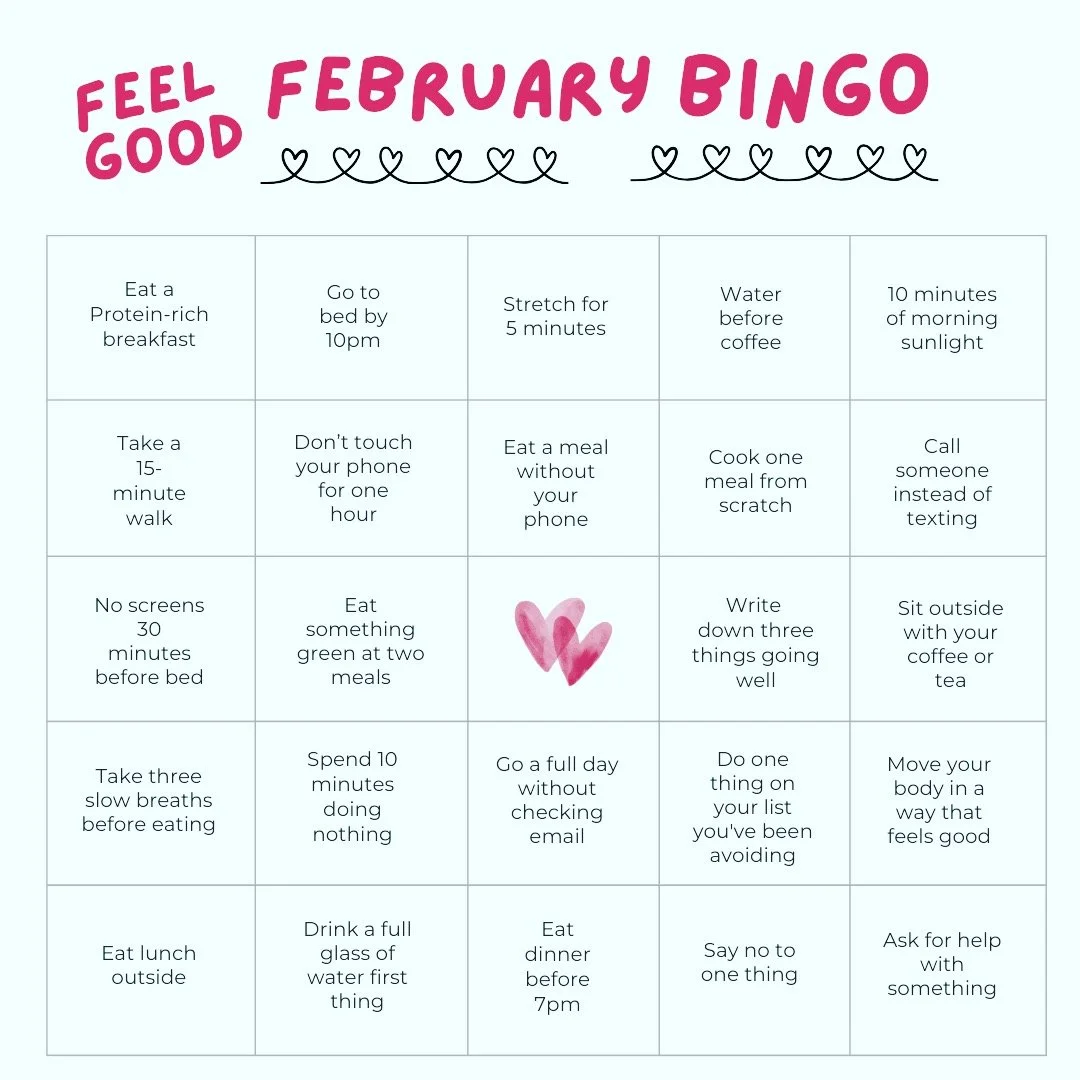 💞February is our gentle nudge back into the habits that make us feel grounded, energized, and connected. This Bingo is your invitation to choose simple, doable moments of care&mdash;nothing extreme, nothing performative, just small shifts that add u