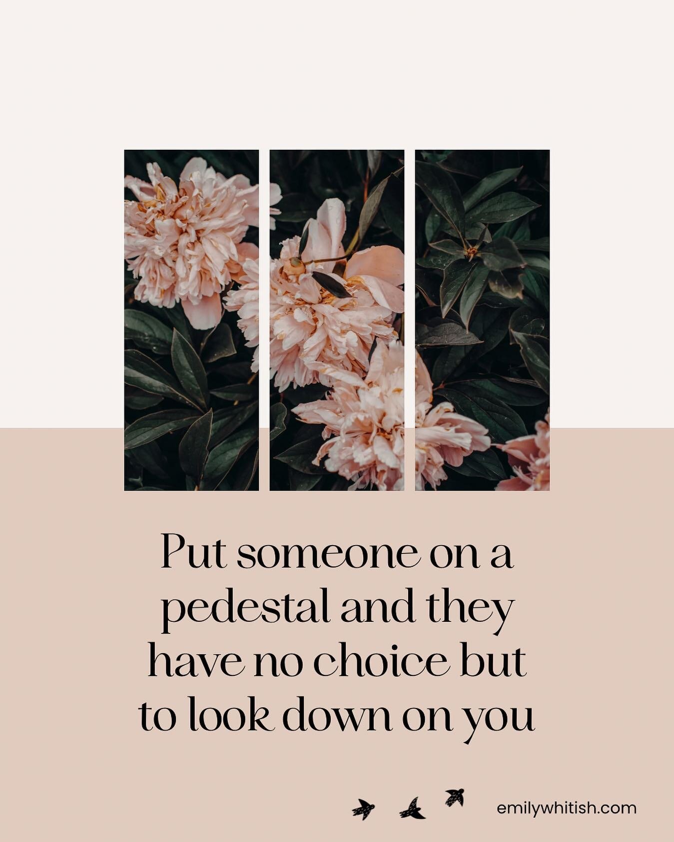 We usually end up with our equals; those we see at an eye level. When you put people on pedestals, they have no choice but to look down on you to see you.