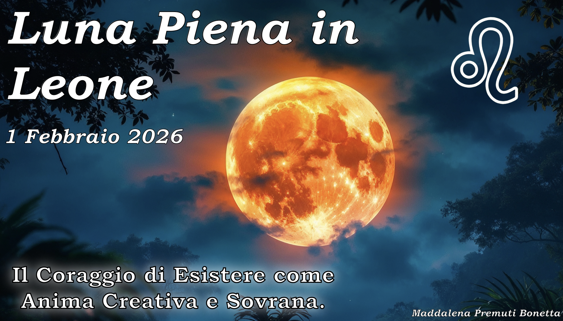 Luna Piena in Leone del 1 Febbraio 2026 - L’Urgenza e il Coraggio di Esistere e Vivere Se Stessi